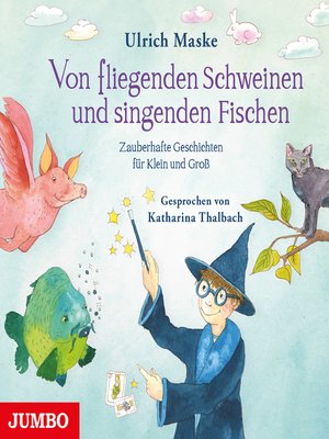 cover image of Von fliegenden Schweinen und singenden Fischen. Zauberhafte Geschichten für Klein und Groß.